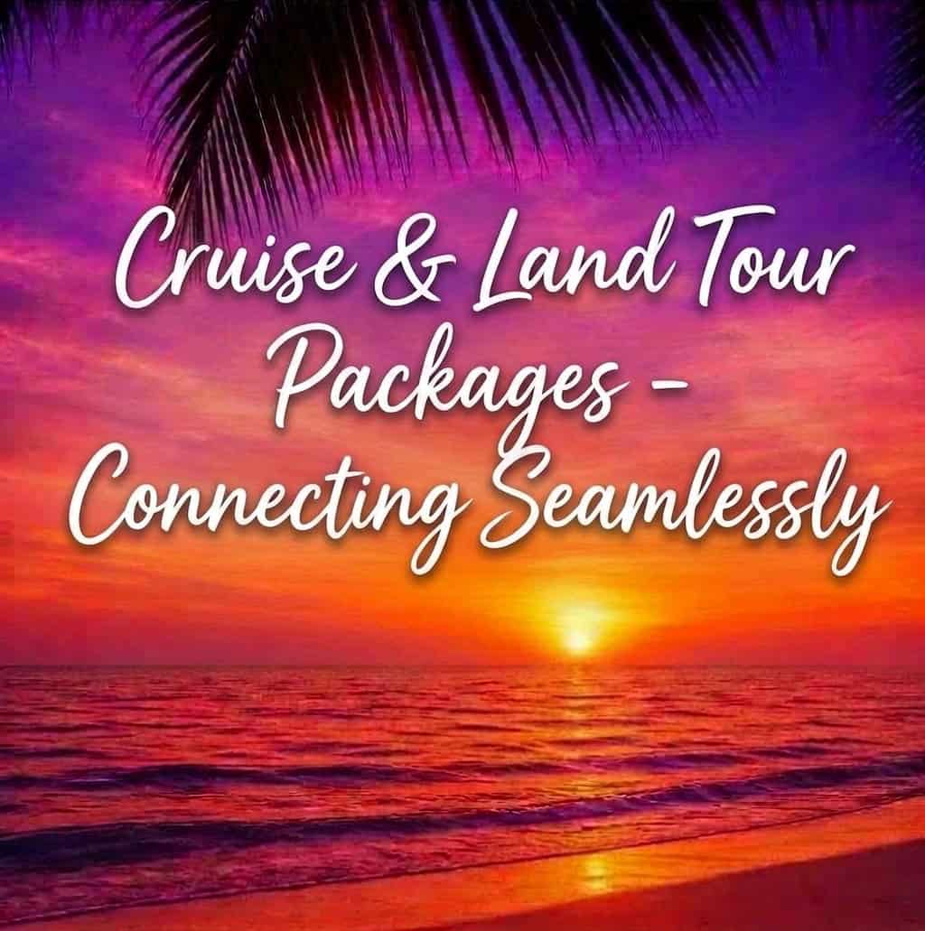Cruise and land tour packages: How to Seamlessly Combine Your Travel